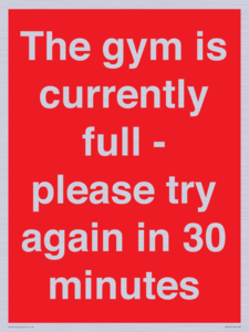 The gym is currently full - please try again in 30 minutes